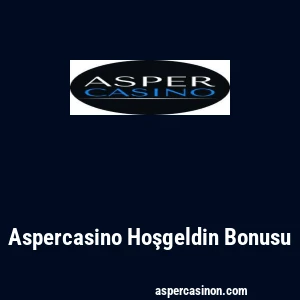 Aspercasino Hoşgeldin Bonusu